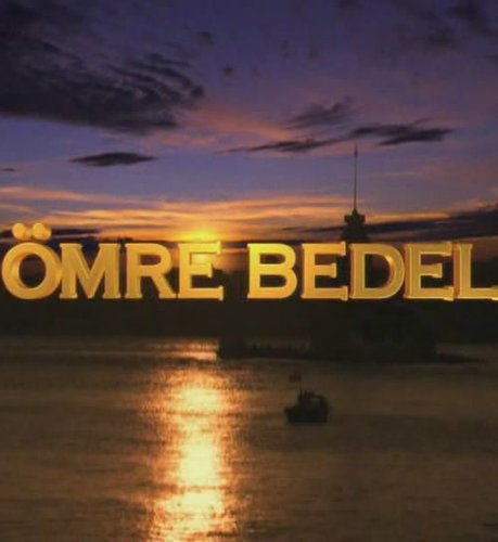 Αξίζει μια ζωή (Ömre Bedel)