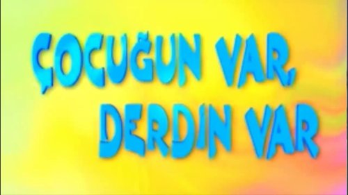 Un enfant, un souci (Çocuğu Var Derdin Var)