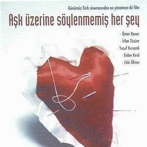 Све неизречено о љубави (Aşk Üzerine Söylenmemiş Her şey)